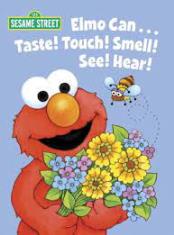 Elmo can...Taste! Touch! Smell! See! Hear!