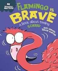 Flamingo is Brave: A book about feeling scared (Behaviour Matters)