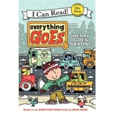 Everything Goes: Henry Goes Skating (My First I Can Read)