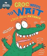 Croc Needs to Wait - A book about patience (Behaviour Matters)