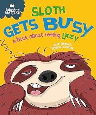 Sloth Gets Busy: A book about feeling lazy (Behaviour Matters)