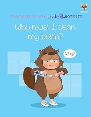 Why must I clean my teeth? (Big Questions From Little Learners)