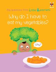 Why do I have to eat my vegetables? (Big Questions From Little Learners)