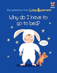 Why do I have to go to bed? (Big Questions From Little Learners)
