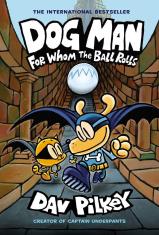 Dog Man: For Whom the Ball Rolls (Book #7)