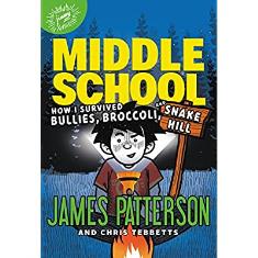 Middle School: How I Survived Bullies, Broccoli, and Snake Hill