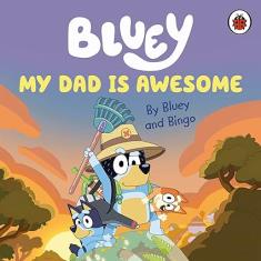 Bluey: My Dad Is Awesome Board book